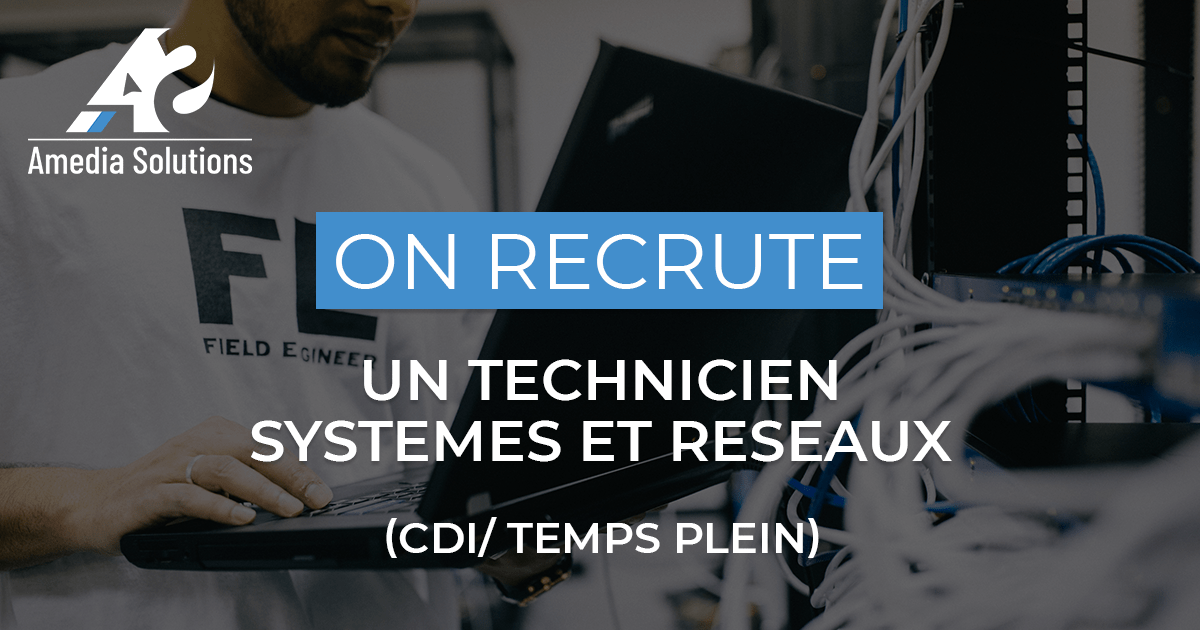 On recrute un Technicien Systèmes et Réseaux (CDI/Temps Plein)